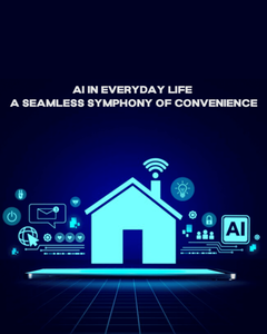AI in Everyday Life: A Seamless Symphony of Convenience